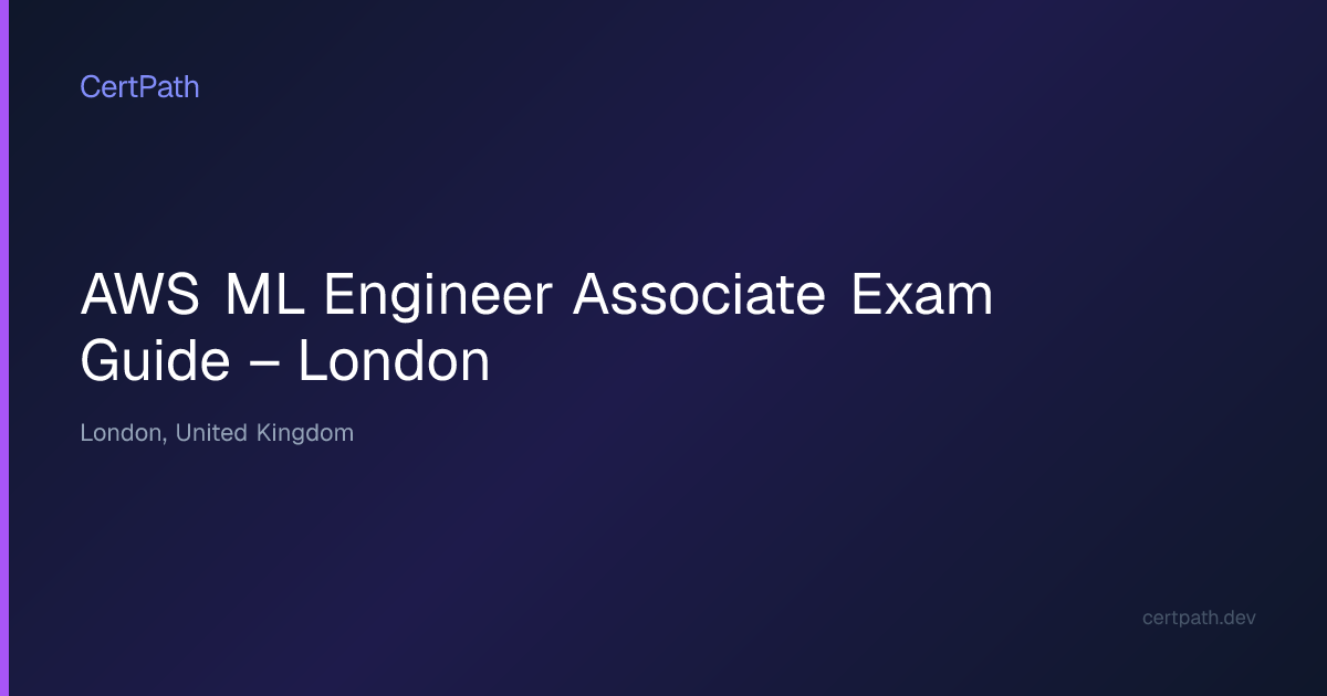 AWS ML Engineer Associate Exam Guide – London | CertPath