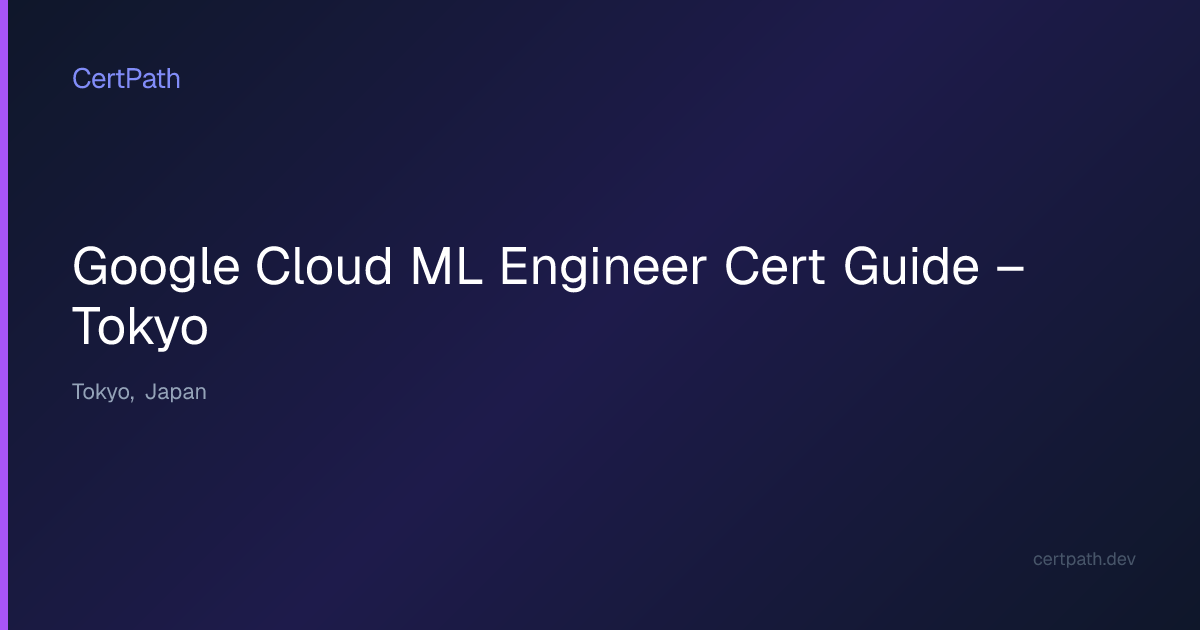 Google Cloud ML Engineer Cert Guide – Tokyo | CertPath