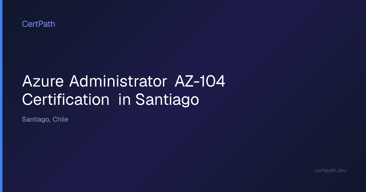 Azure Administrator AZ-104 Certification in Santiago | CertPath